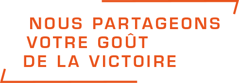 Nous partageons votre goût de la victoire